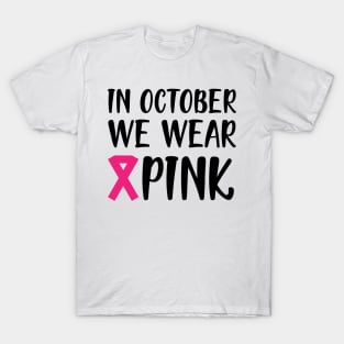 Breast Cancer - In October we wear pink T-Shirt